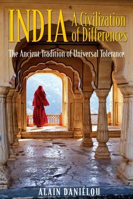 India: A Civilization of Differences: The Ancient Tradition of Universal Tolerance by Alain Daniélou