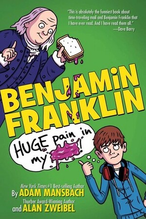 Benjamin Franklin: Huge Pain in My... by Alan Zweibel, Adam Mansbach