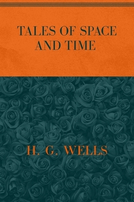 Tales of Space and Time: Special Version by H.G. Wells