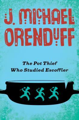 The Pot Thief Who Studied Escoffier by J. Michael Orenduff