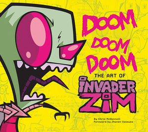 DOOM DOOM DOOM: The Art of Invader Zim by Chris McDonnell, Jhonen Vasquez