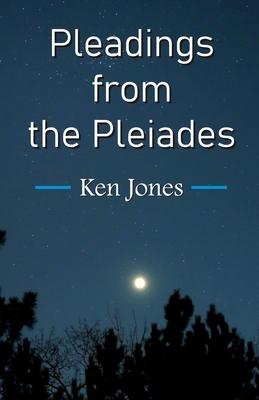 Pleadings from the Pleiades by Ken Jones