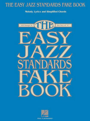 The Easy Jazz Standards Fake Book: 100 Songs in the Key of C by Hal Leonard LLC