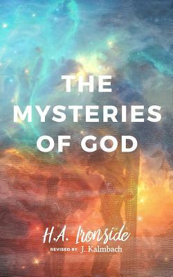 The Mysteries of God, Revised Edition by H. a. Ironside