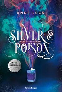 Silver & Poison: Das Elixier der Lügen by Anne Lück