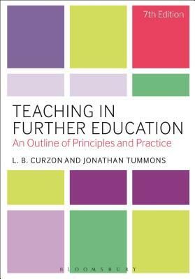 Teaching in Further Education: An Outline of Principles and Practice by Jonathan Tummons, L. B. Curzon