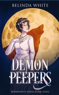 Demon Peepers: The Benandanti: Book Three by Belinda White