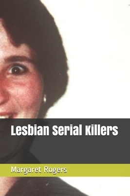 Lesbian Serial Killers by Margaret Rogers