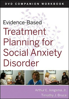 Evidence-Based Treatment Planning for Social Anxiety Disorder Workbook by Timothy J. Bruce, Arthur E. Jongsma Jr.