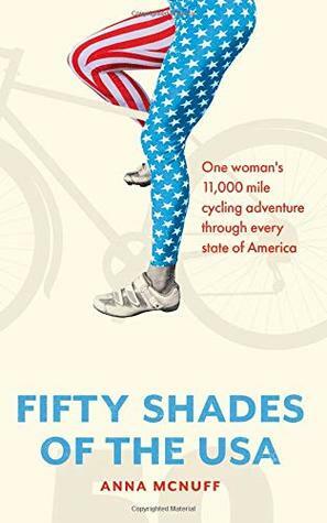 50 Shades of the USA: One woman's 11,000 mile cycling adventure through every state of America by Anna McNuff