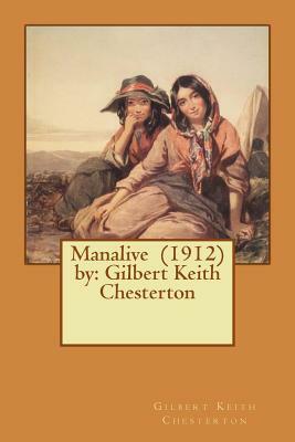 Manalive (1912) by: Gilbert Keith Chesterton by G.K. Chesterton