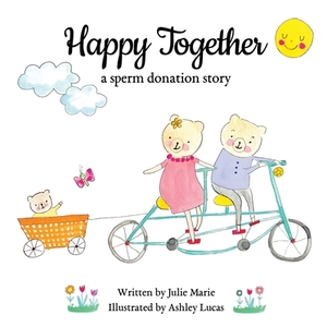 Happy Together, a sperm donation story by Julie Marie