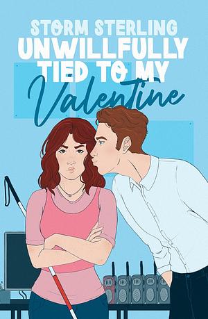 Unwillfully Tied to My Valentine: A Sweet Enemies To Lovers Romcom by Storm Sterling