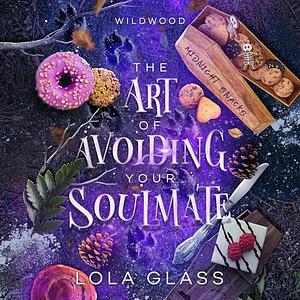 The Art of Avoiding Your Soulmate by Lola Glass