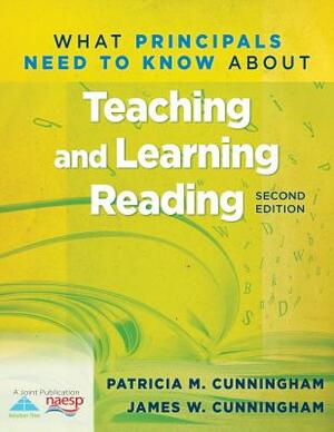 What Principals Need to Know about Teaching and Learning Reading (2nd Edition) by James Cunningham, Patricia Marr Cunningham