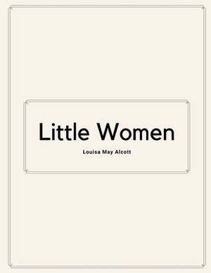 Little Women by Louisa May Alcott by Louisa May Alcott