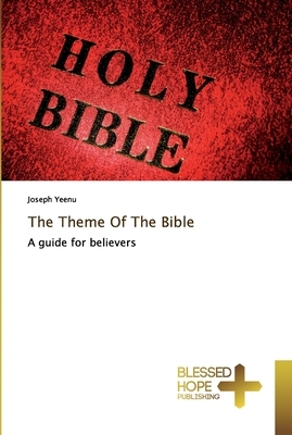 The Theme Of The Bible by Joseph Yeenu