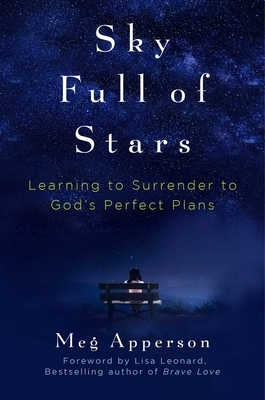 Sky Full of Stars: Learning to Surrender to God's Perfect Plans by Meg Apperson