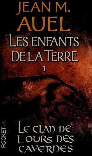Les enfants de la terre: 1: Le clan de l'ours des cavernes by Jean M. Auel, Philippe Rouard