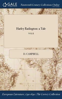 Harley Radington: A Tale; Vol II by D. Campbell