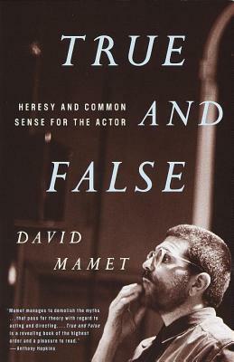 True and False: Heresy and Common Sense for the Actor by David Mamet