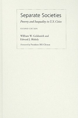 Separate Societies: Poverty and Inequality in U.S. Cities by Edward Blakely, William Goldsmith