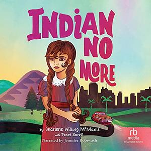 Indian No More by Traci Sorell, Charlene Willing McManis