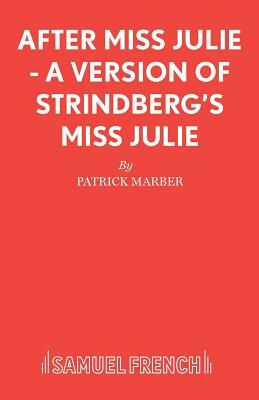 After Miss Julie - A Version of Strindberg's Miss Julie by Patrick Marber