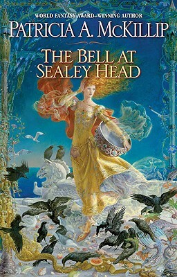 The Bell at Sealey Head by Patricia A. McKillip