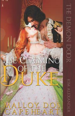 The Claiming of the Duke: By Malloy DOS Capeheart by Kim Alexander