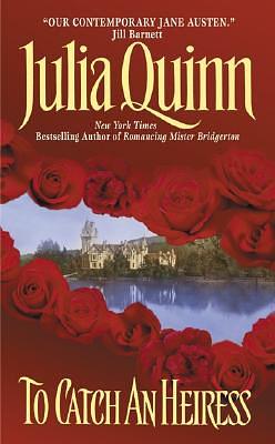 To Catch an Heiress by Julia Quinn