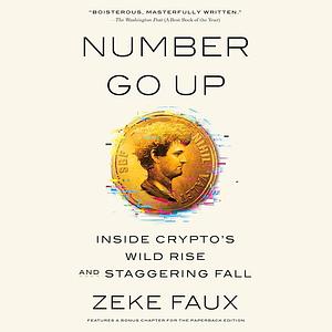 Number Go Up: Inside Crypto's Wild Rise and Staggering Fall by Zeke Faux