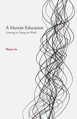 A Marxist Education by Wayne Au