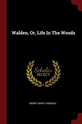 Walden, Or, Life in the Woods by Henry David Thoreau