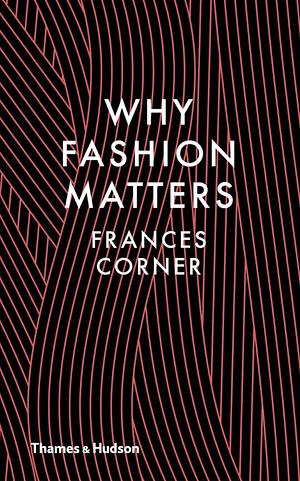 Why Fashion Matters by Frances Corner