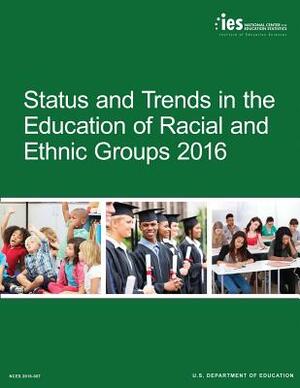 Status and Trends in the Education of Racial and Ethnic Groups 2016 by U. S. Department of Education, National Center for Educatio Statistics