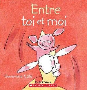 Entre toi et moi by Geneviève Côté, Geneviève Côté