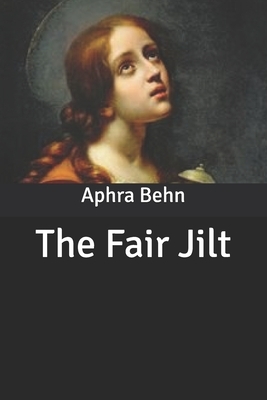 The Fair Jilt: The Amours of Prince Tarquin and Miranda by Aphra Behn