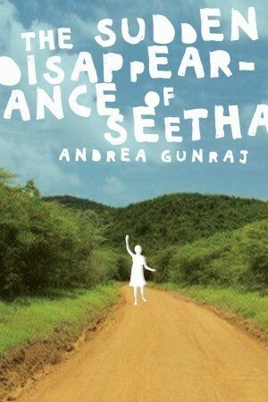 The Sudden Disappearance of Seetha by Andrea Gunraj