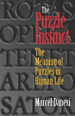 The Puzzle Instinct: The Meaning of Puzzles in Human Life by Marcel Danesi