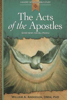 The Acts of the Apostles: Good News for All People by William Anderson