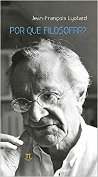 Por Que Filosofar? by Jean-François Lyotard