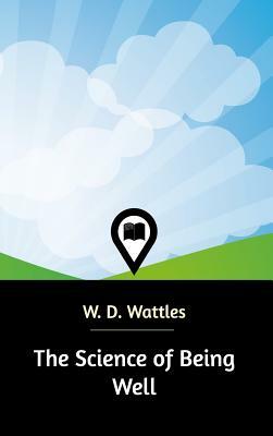 The Science of Being Well by W. D. Wattles