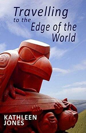 Travelling to the Edge of the World by Kathleen Jones