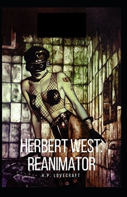 Herbert West: Reanimator Illustrated by H.P. Lovecraft