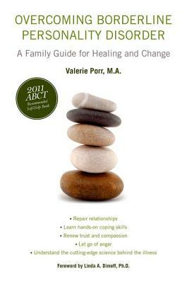 Overcoming Borderline Personality Disorder: A Family Guide for Healing and Change by Valerie Porr M. a.