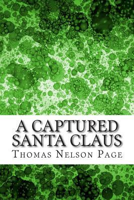 A Captured Santa Claus: (Thomas Nelson Page Classics Collection) by Thomas Nelson Page