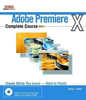 Adobe Premiere?6.5 Complete Course by Donna L. Baker