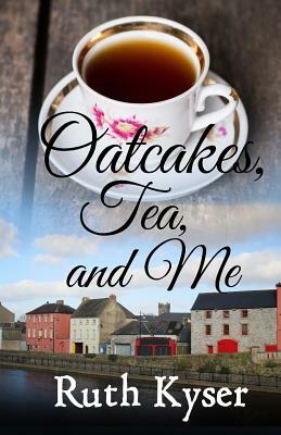 Oatcakes, Tea, and Me by Ruth Kyser