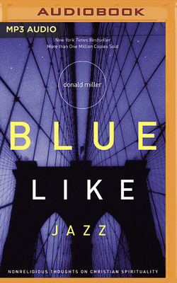 Blue Like Jazz: Nonreligious Thoughts on Christian Spirituality by Donald Miller